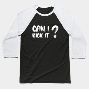 Can I Kick It Baseball T-Shirt